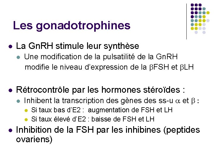 Les gonadotrophines l La Gn. RH stimule leur synthèse Une modification de la pulsatilité