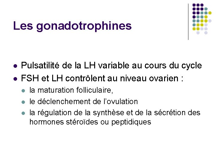 Les gonadotrophines l l Pulsatilité de la LH variable au cours du cycle FSH