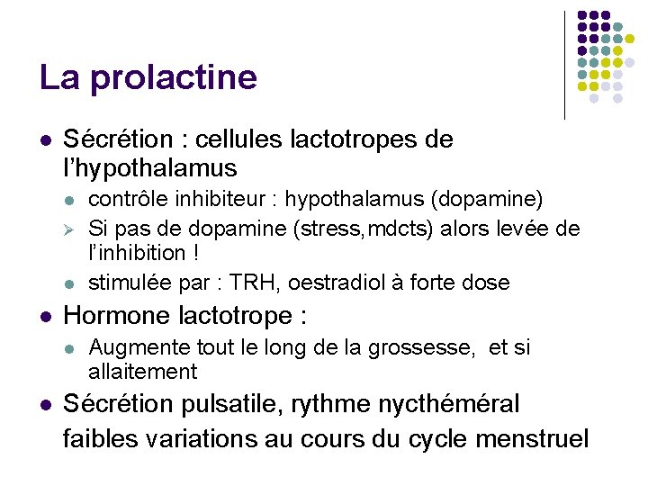 La prolactine l Sécrétion : cellules lactotropes de l’hypothalamus l l l Hormone lactotrope