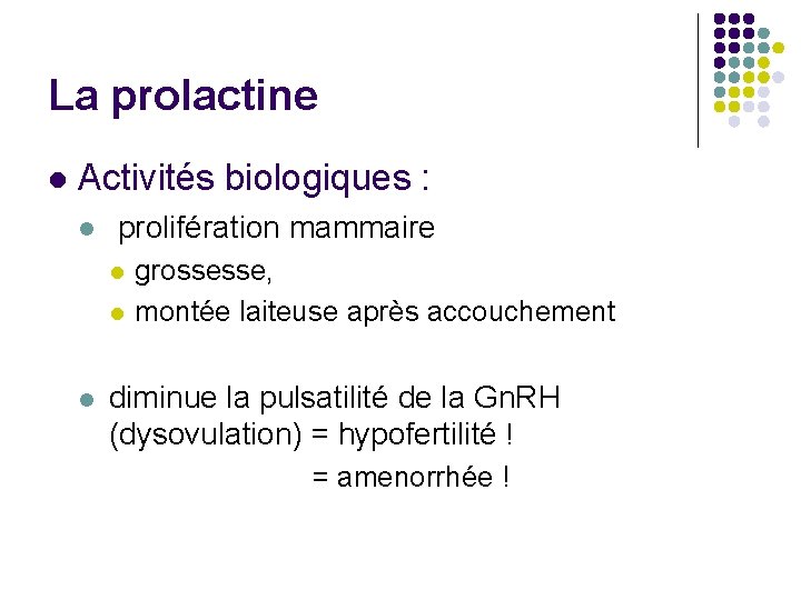 La prolactine l Activités biologiques : l prolifération mammaire l l l grossesse, montée