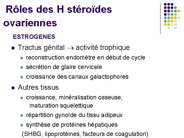Rôles des H stéroïdes ovariennes ESTROGENES l l Tractus génital activité trophique l reconstruction