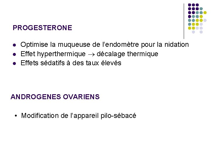 PROGESTERONE l l l Optimise la muqueuse de l’endomètre pour la nidation Effet hyperthermique