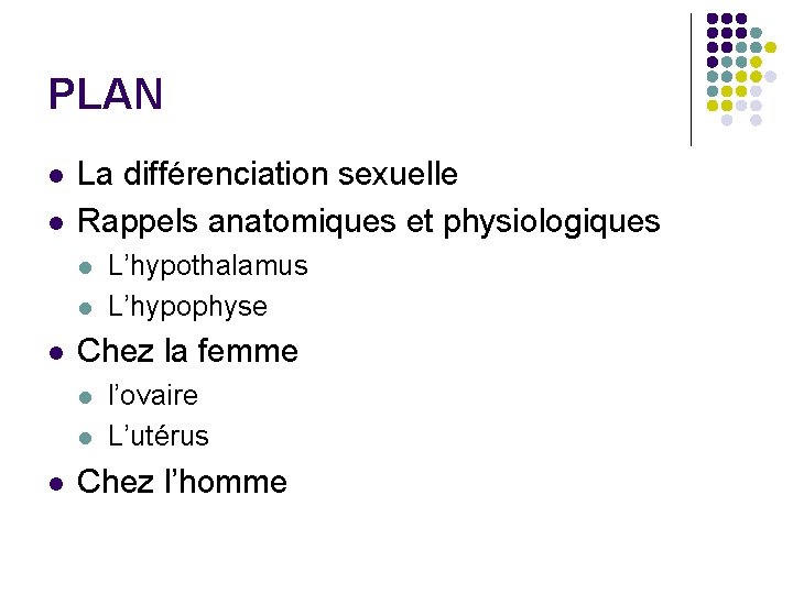 PLAN l l La différenciation sexuelle Rappels anatomiques et physiologiques l l l Chez