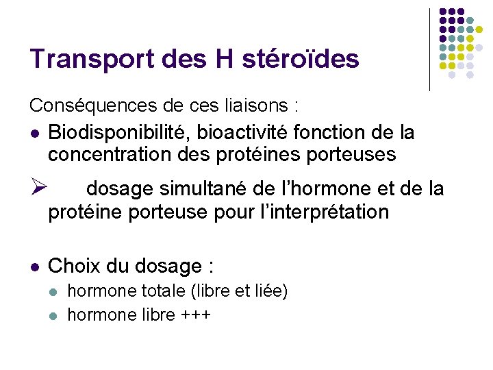 Transport des H stéroïdes Conséquences de ces liaisons : l Biodisponibilité, bioactivité fonction de