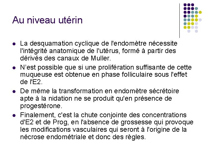 Au niveau utérin l l La desquamation cyclique de l'endomètre nécessite l'intégrité anatomique de