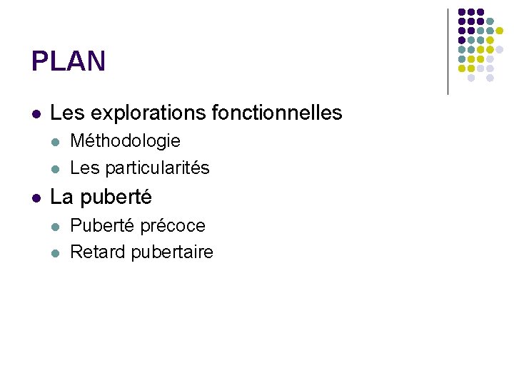 PLAN l Les explorations fonctionnelles l l l Méthodologie Les particularités La puberté l