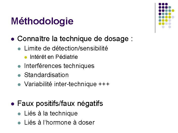 Méthodologie l Connaître la technique de dosage : l Limite de détection/sensibilité l l
