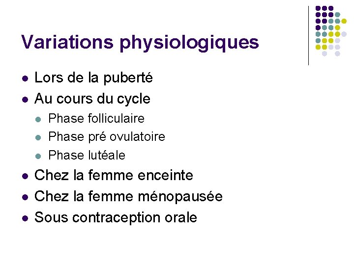Variations physiologiques l l Lors de la puberté Au cours du cycle l l