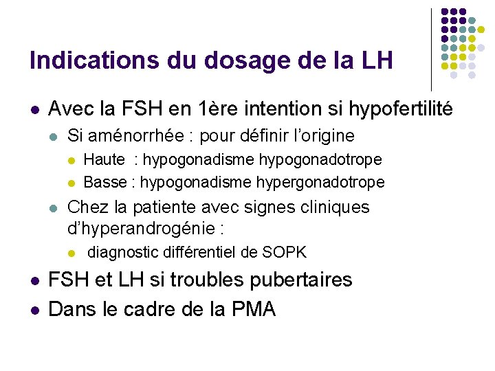 Indications du dosage de la LH l Avec la FSH en 1ère intention si