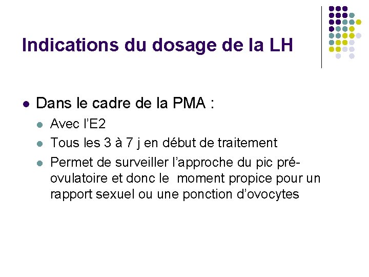 Indications du dosage de la LH l Dans le cadre de la PMA :