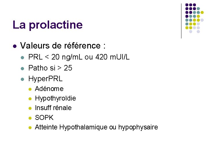 La prolactine l Valeurs de référence : l l l PRL < 20 ng/m.