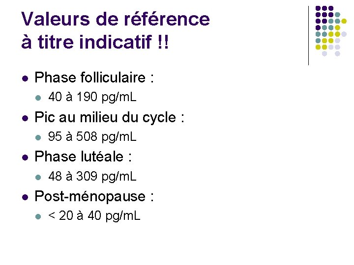 Valeurs de référence à titre indicatif !! l Phase folliculaire : l l Pic