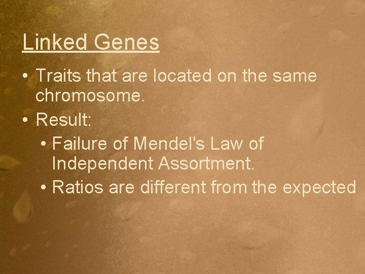 Linked Genes • Traits that are located on the same chromosome. • Result: •