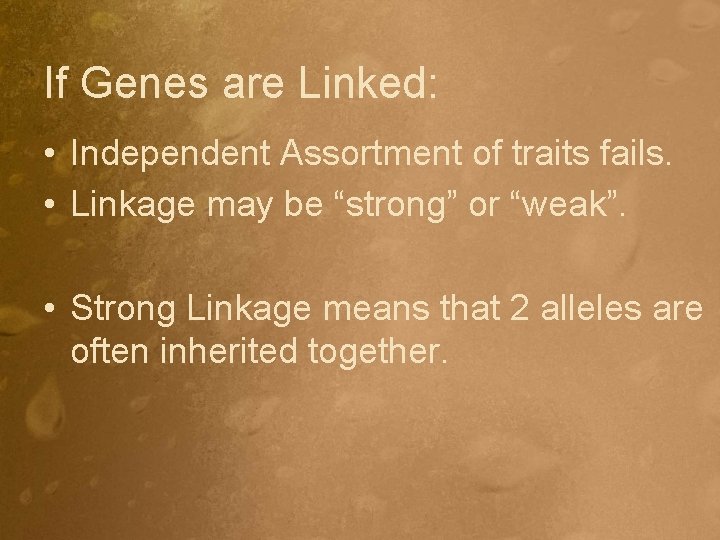 If Genes are Linked: • Independent Assortment of traits fails. • Linkage may be