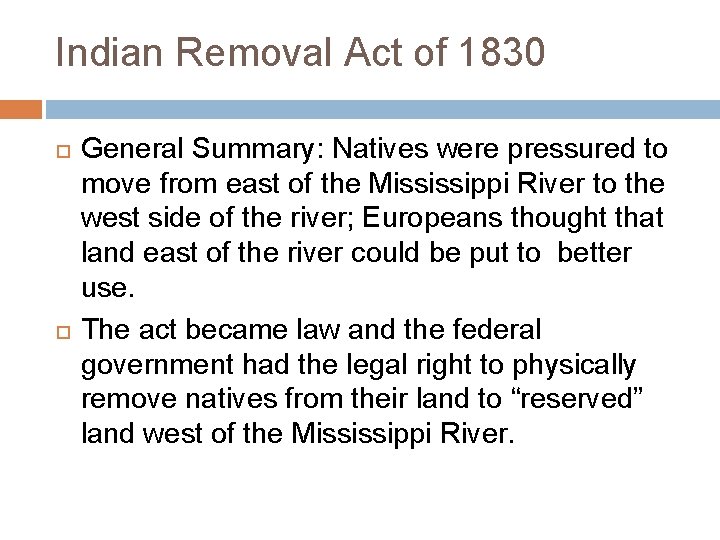 Indian Removal Act of 1830 General Summary: Natives were pressured to move from east