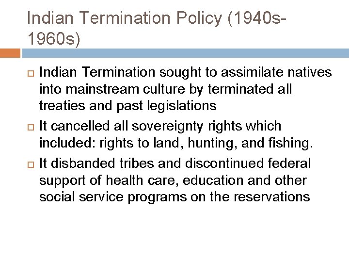 Indian Termination Policy (1940 s 1960 s) Indian Termination sought to assimilate natives into