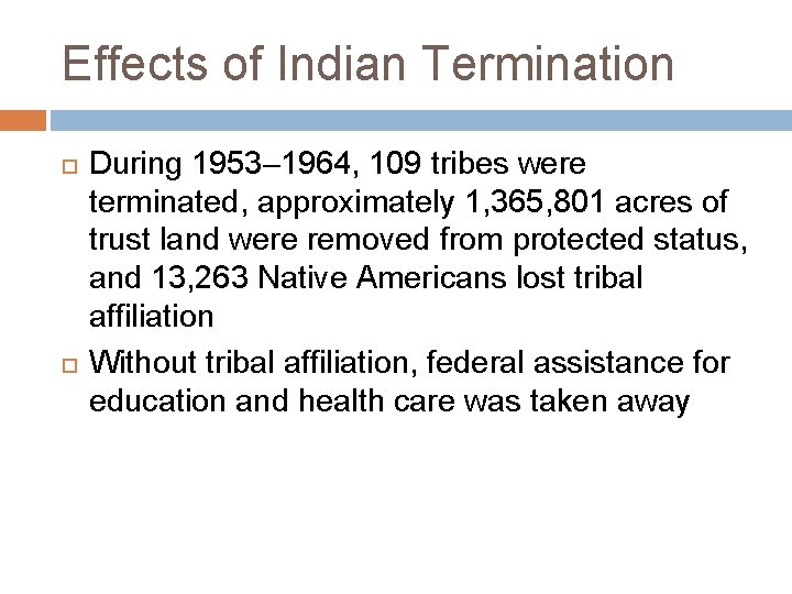 Effects of Indian Termination During 1953– 1964, 109 tribes were terminated, approximately 1, 365,