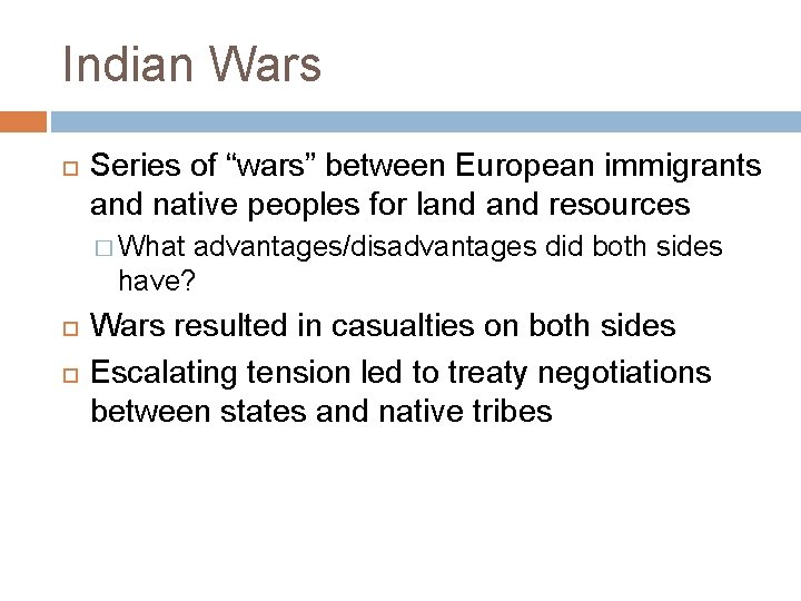 Indian Wars Series of “wars” between European immigrants and native peoples for land resources