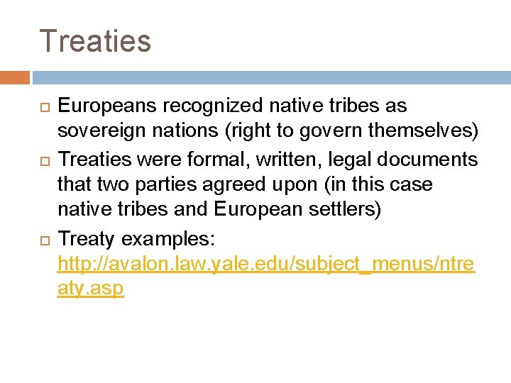 Treaties Europeans recognized native tribes as sovereign nations (right to govern themselves) Treaties were