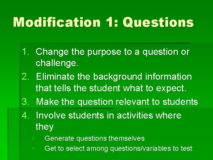 Modification 1: Questions 1. Change the purpose to a question or challenge. 2. Eliminate