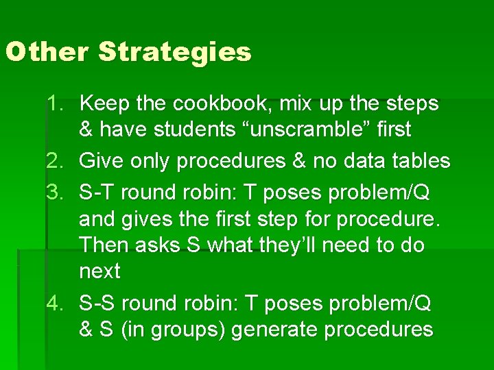 Other Strategies 1. Keep the cookbook, mix up the steps & have students “unscramble”