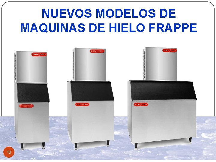 NUEVOS MODELOS DE MAQUINAS DE HIELO FRAPPE 13 