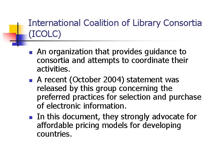 International Coalition of Library Consortia (ICOLC) n n n An organization that provides guidance