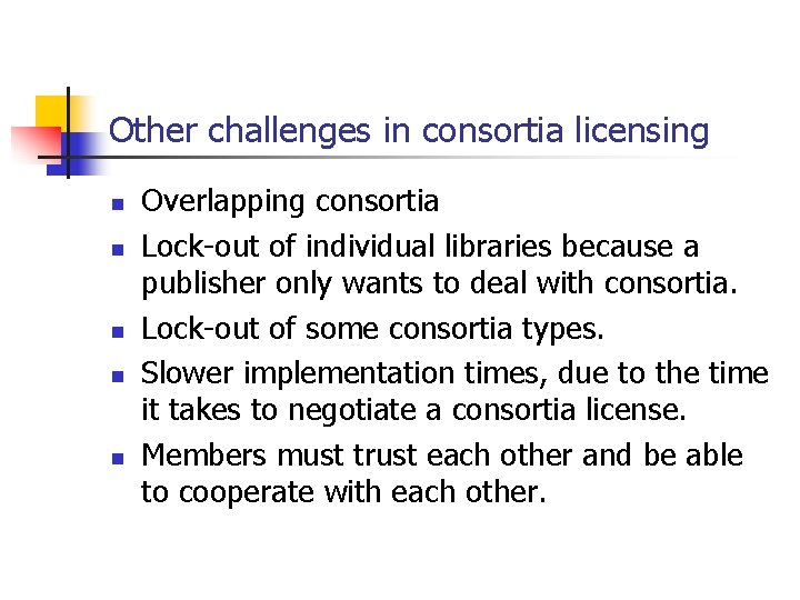 Other challenges in consortia licensing n n n Overlapping consortia Lock-out of individual libraries