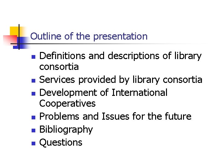 Outline of the presentation n n n Definitions and descriptions of library consortia Services