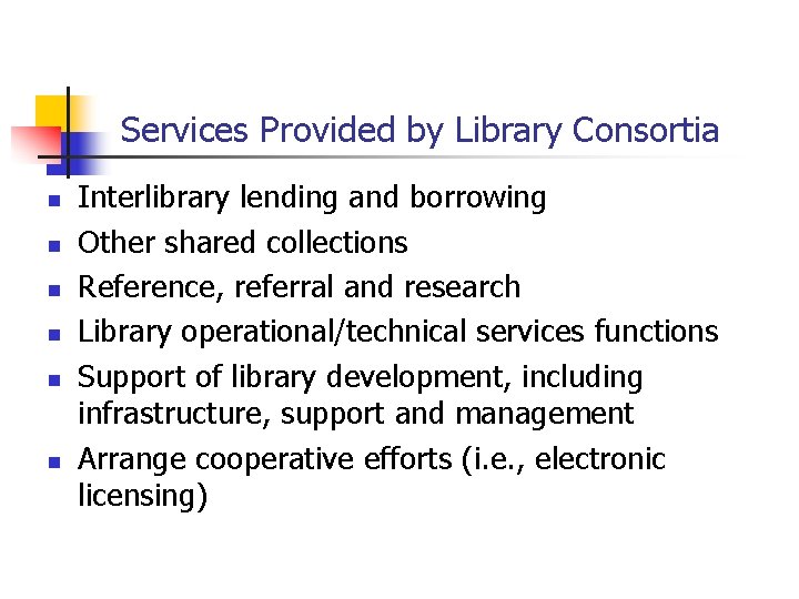 Services Provided by Library Consortia n n n Interlibrary lending and borrowing Other shared