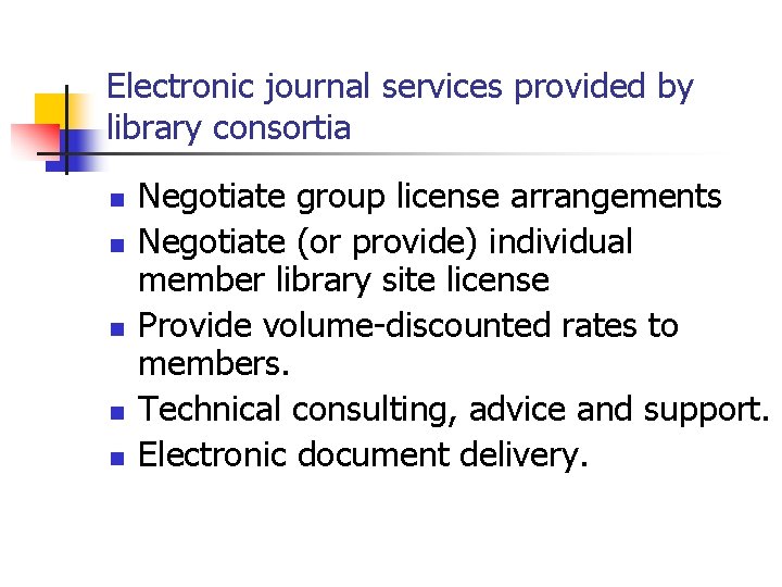 Electronic journal services provided by library consortia n n n Negotiate group license arrangements