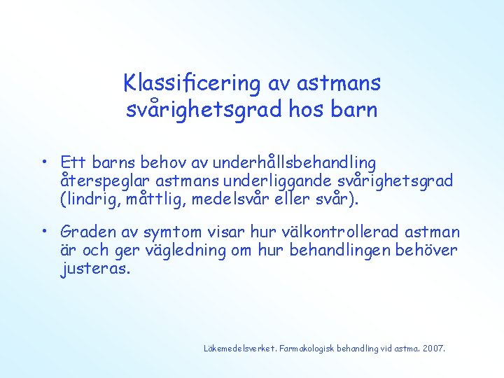 Klassiﬁcering av astmans svårighetsgrad hos barn • Ett barns behov av underhållsbehandling återspeglar astmans