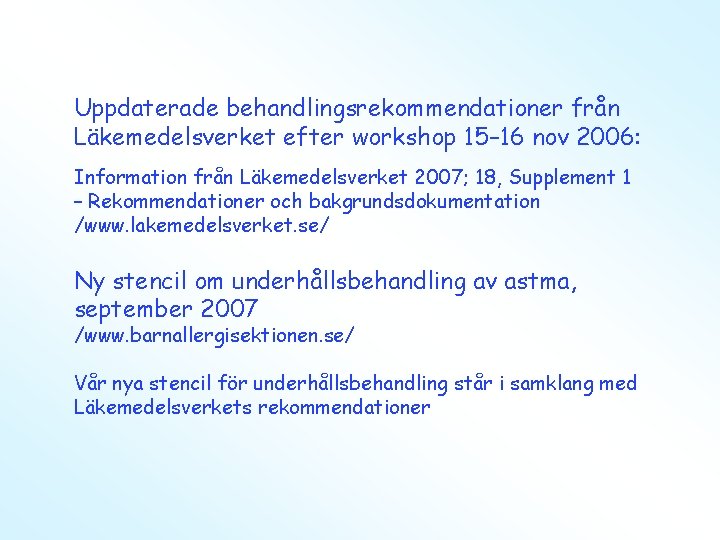 Uppdaterade behandlingsrekommendationer från Läkemedelsverket efter workshop 15– 16 nov 2006: Information från Läkemedelsverket 2007;