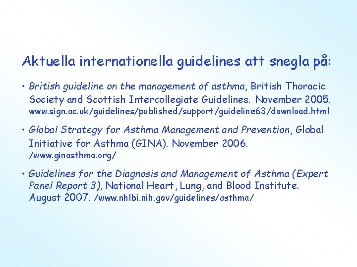 Aktuella internationella guidelines att snegla på: • British guideline on the management of asthma,