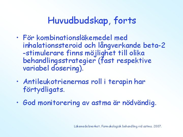 Huvudbudskap, forts • För kombinationsläkemedel med inhalationssteroid och långverkande beta-2 -stimulerare finns möjlighet till