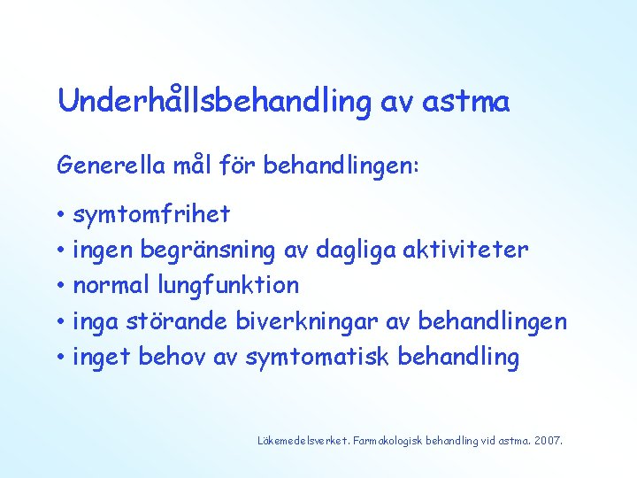 Underhållsbehandling av astma Generella mål för behandlingen: • symtomfrihet • ingen begränsning av dagliga