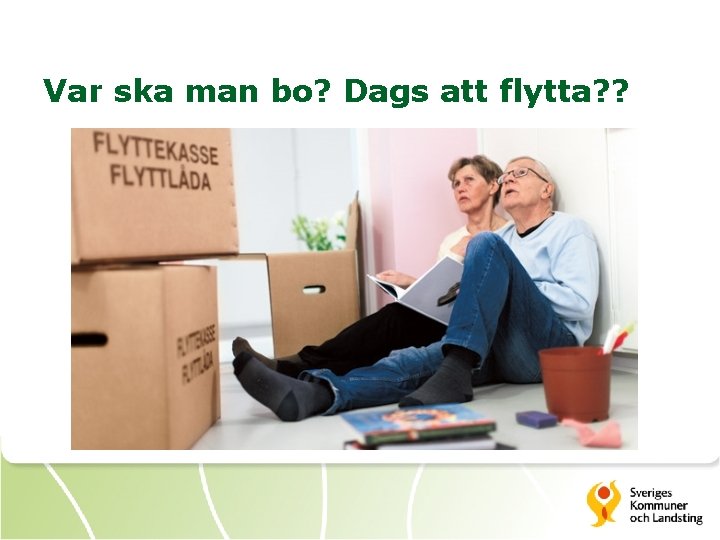 Var ska man bo? Dags att flytta? ? 