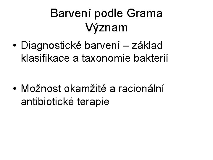 Barvení podle Grama Význam • Diagnostické barvení – základ klasifikace a taxonomie bakterií •