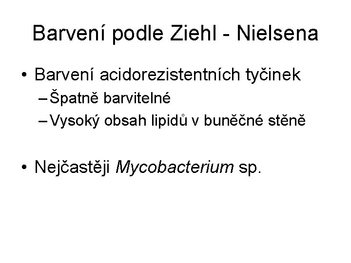 Barvení podle Ziehl - Nielsena • Barvení acidorezistentních tyčinek – Špatně barvitelné – Vysoký