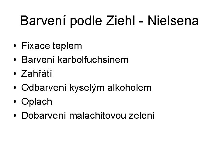 Barvení podle Ziehl - Nielsena • • • Fixace teplem Barvení karbolfuchsinem Zahřátí Odbarvení