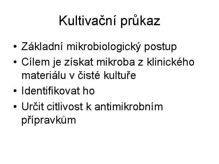 Kultivační průkaz • Základní mikrobiologický postup • Cílem je získat mikroba z klinického materiálu