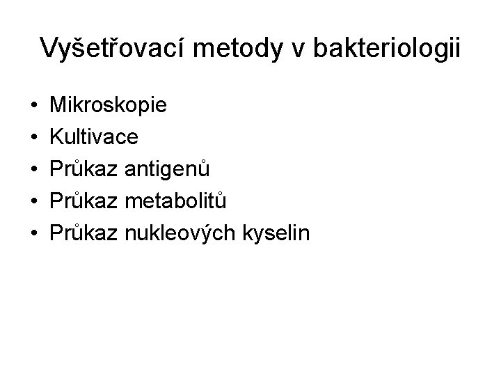 Vyšetřovací metody v bakteriologii • • • Mikroskopie Kultivace Průkaz antigenů Průkaz metabolitů Průkaz