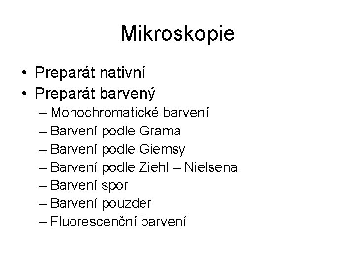 Mikroskopie • Preparát nativní • Preparát barvený – Monochromatické barvení – Barvení podle Grama