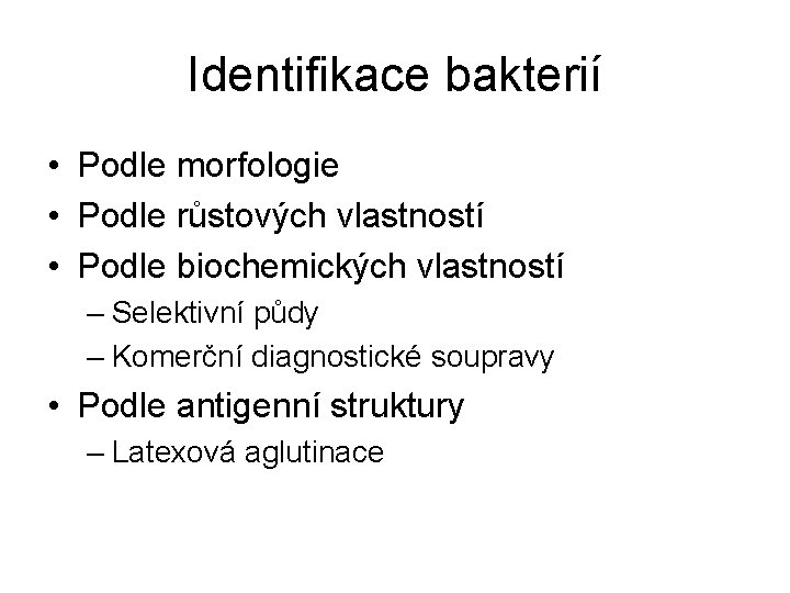 Identifikace bakterií • Podle morfologie • Podle růstových vlastností • Podle biochemických vlastností –