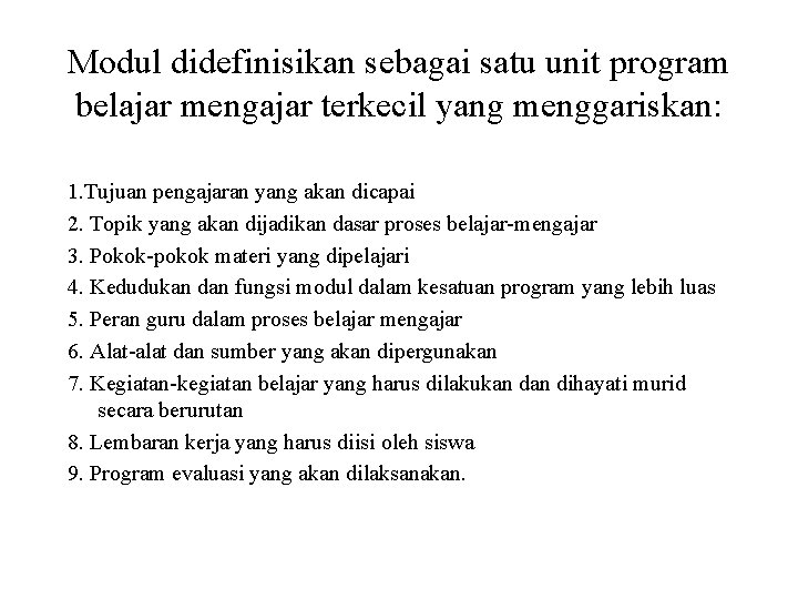 Modul didefinisikan sebagai satu unit program belajar mengajar terkecil yang menggariskan: 1. Tujuan pengajaran Modul didefinisikan sebagai satu unit program belajar mengajar terkecil yang menggariskan: 1. Tujuan pengajaran