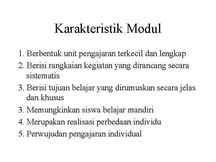 Karakteristik Modul 1. Berbentuk unit pengajaran terkecil dan lengkap 2. Berisi rangkaian kegiatan yang