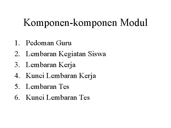 Komponen-komponen Modul 1. 2. 3. 4. 5. 6. Pedoman Guru Lembaran Kegiatan Siswa Lembaran