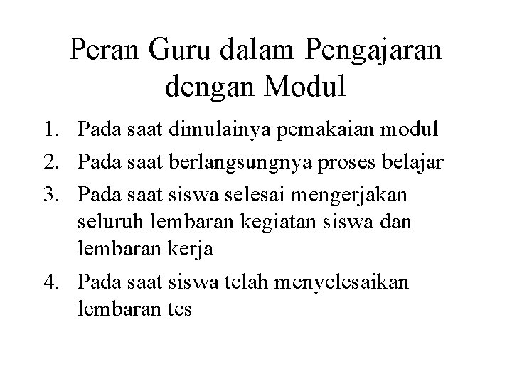 Peran Guru dalam Pengajaran dengan Modul 1. Pada saat dimulainya pemakaian modul 2. Pada Peran Guru dalam Pengajaran dengan Modul 1. Pada saat dimulainya pemakaian modul 2. Pada