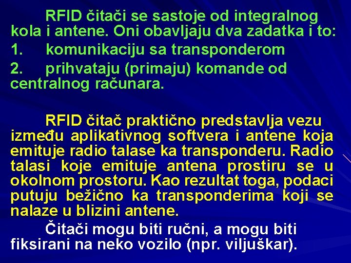 RFID čitači se sastoje od integralnog kola i antene. Oni obavljaju dva zadatka i