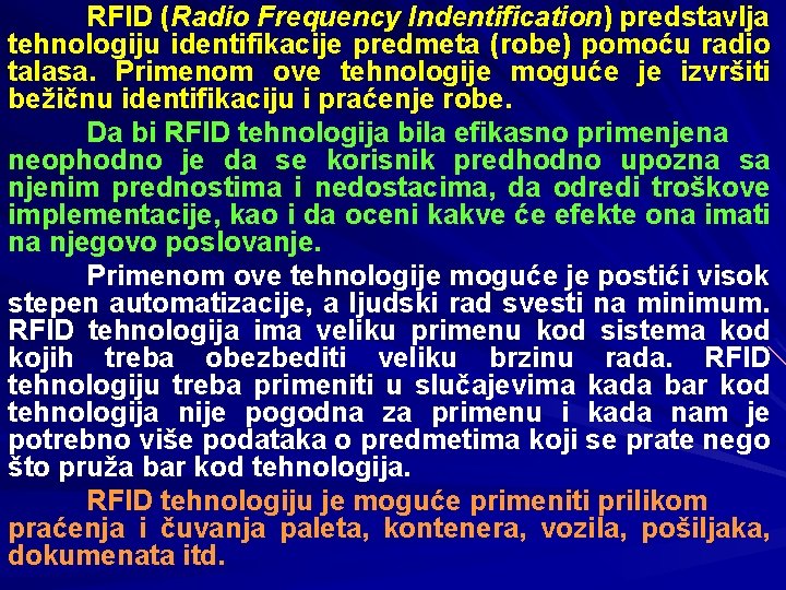 RFID (Radio Frequency Indentification) predstavlja tehnologiju identifikacije predmeta (robe) pomoću radio talasa. Primenom ove